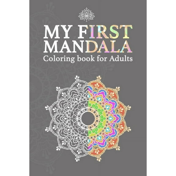 My First Mandala Coloring Book For Adults: Mandala Designs for Adults, Mandalas and Paisley Patterns for Stress Relief and Relaxation, Adults Coloring Activity, A Great Gift for Any Occasion (Paperbac
