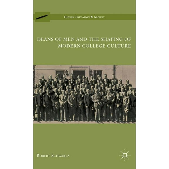 Higher Education and Society Deans of Men and the Shaping of Modern College Culture, (Hardcover)