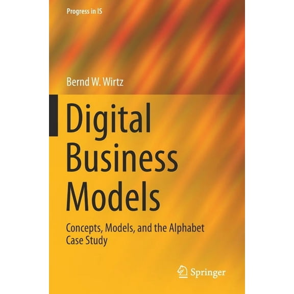 Progress in Is Digital Business Models: Concepts, Models, and the Alphabet Case Study, (Paperback)