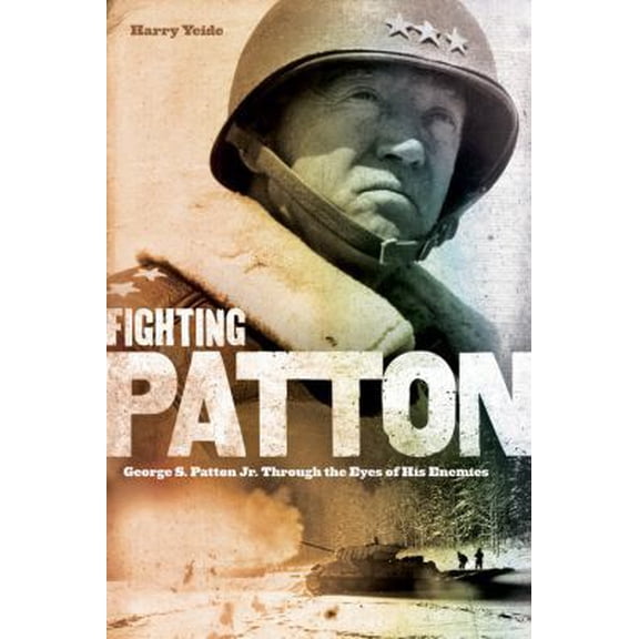 Pre-Owned Fighting Patton: George S. Patton Jr. Through the Eyes of His Enemies (Hardcover) 0760341281 9780760341285