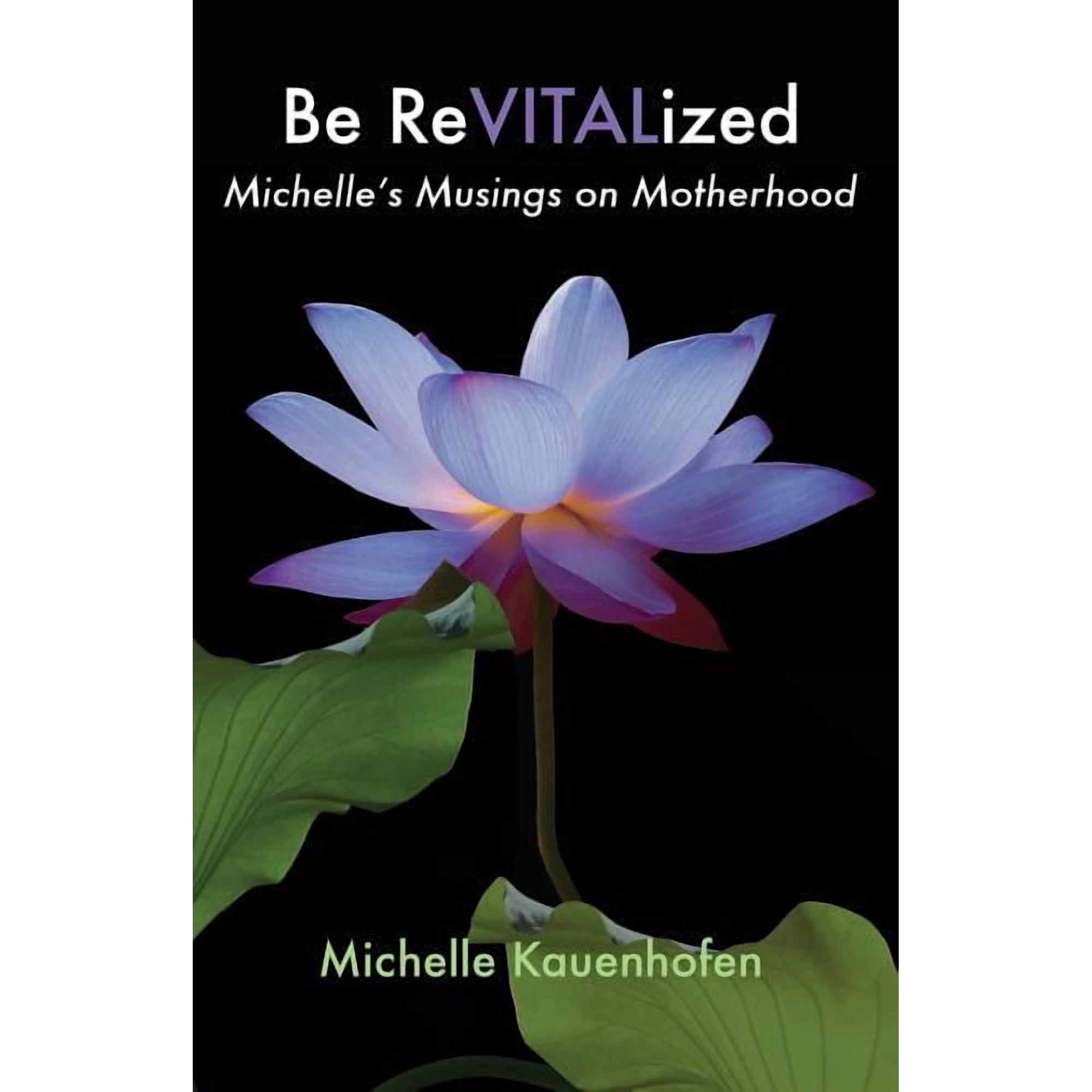 Be Revitalized Be ReVITALized: Michelle s Musings on Motherhood Book 2 (Paperback)
