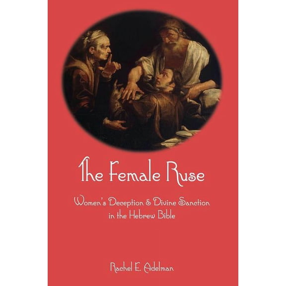 Hebrew Bible Monographs The Female Ruse: Women's Deception and Divine Sanction in the Hebrew Bible, Book 74, (Paperback)