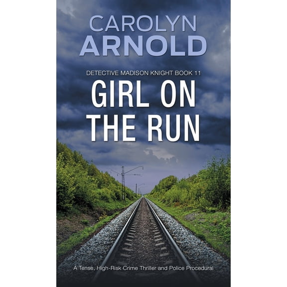 Detective Madison Knight Girl on the Run: A Tense, High-Risk Crime Thriller and Police Procedural, Book 11, (Paperback)