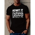 thumbnail image 1 of ADMIT IT LIFE WOULD BE BORING Print T Shirt, s For Men, Casual Short Sleeve T-shirt For Summer Tee For Adult, Men, Women, Teen, Teenager, Adolescent,Youth, 1 of 6