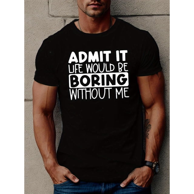 ADMIT IT LIFE WOULD BE BORING Print T Shirt, s For Men, Casual Short Sleeve T-shirt For Summer Tee For Adult, Men, Women, Teen, Teenager, Adolescent,Youth
