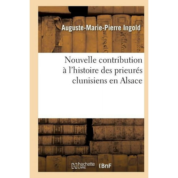 Religion: Nouvelle Contribution À l'Histoire Des Prieurés Clunisiens En Alsace (Paperback)