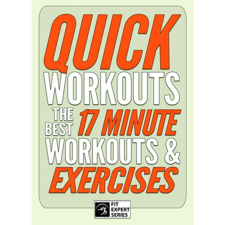Quick Workouts: The Best 17 Minute Workouts & Exercises - (The Best 20 Minute Workout)