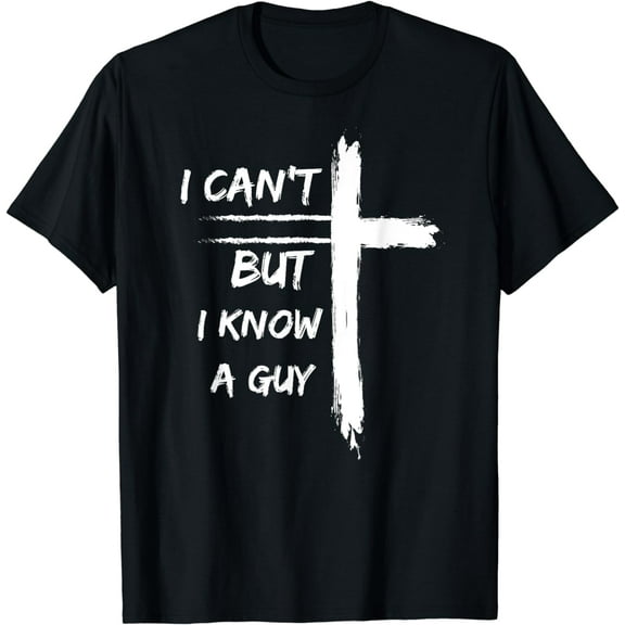 I Can't But I Know A Guy Funny T-Shirt
