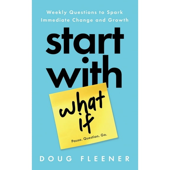 Start With What If: Weekly Questions to Spark Immediate Change and Growth, (Paperback)