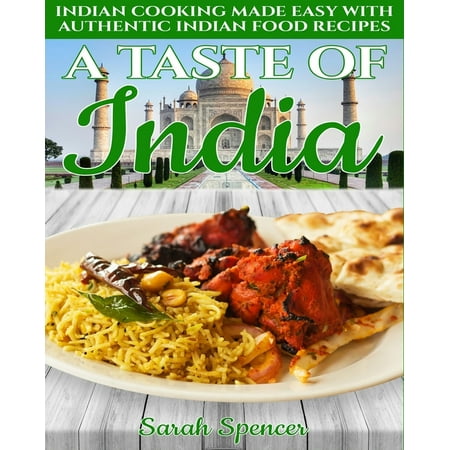 A Taste of India : Indian Cooking Made Easy with Authentic Indian Food Recipes - Black & White Edition (Best Indian Food In The World)