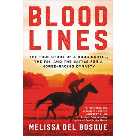 Bloodlines : The True Story of a Drug Cartel, the Fbi, and the Battle for a Horse-Racing