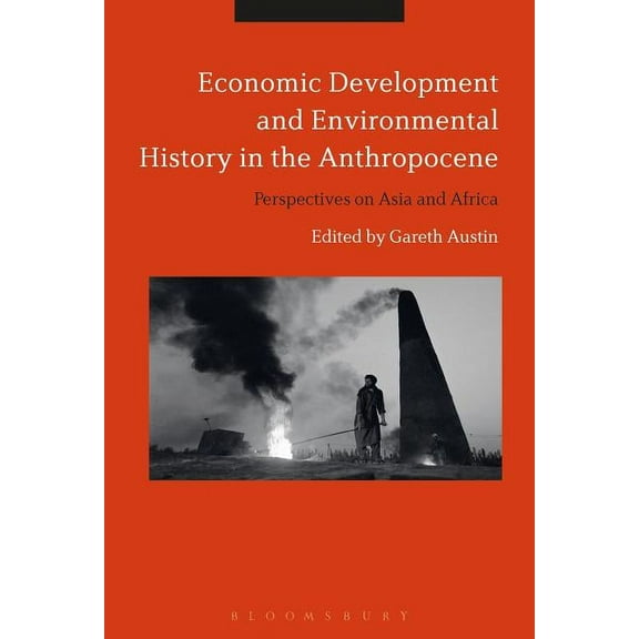 Economic Development and Environmental History in the Anthropocene: Perspectives on Asia and Africa, (Paperback)