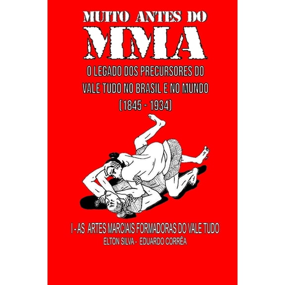 Muito Antes Do Mma: O legado dos precursores do Vale Tudo no Brasil e no mundo