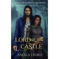 Lord of the Castle: An Adult Fairy Tale Fantasy Romance (Paperback) by Angela J Ford