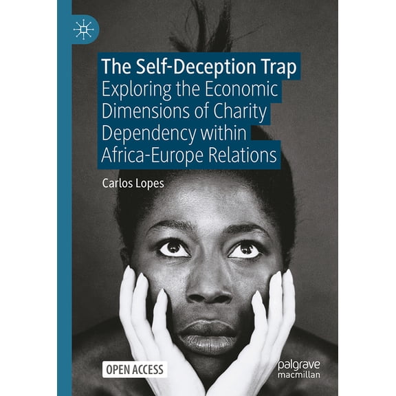The Self-Deception Trap: Exploring the Economic Dimensions of Charity Dependency Within Africa-Europe Relations, (Hardcover)