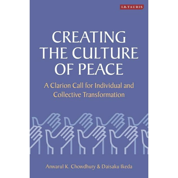 Creating the Culture of Peace: A Clarion Call for Individual and Collective Transformation (Hardcover)