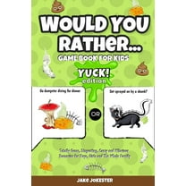 Would You Rather Game Book for Kids: Yuck! Edition - Totally Gross, Disgusting, Crazy and Hilarious Scenarios for Boys, , (Paperback)