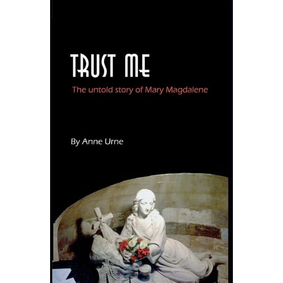 Trust Me : The Untold Story of Mary Magdalene (Paperback)