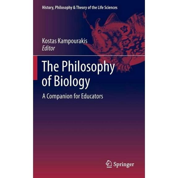 History, Philosophy and Theory of the Li The Philosophy of Biology: A Companion for Educators, Book 1, (Hardcover)