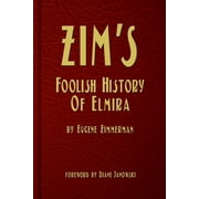 Zim's Foolish History of Elmira (Paperback)