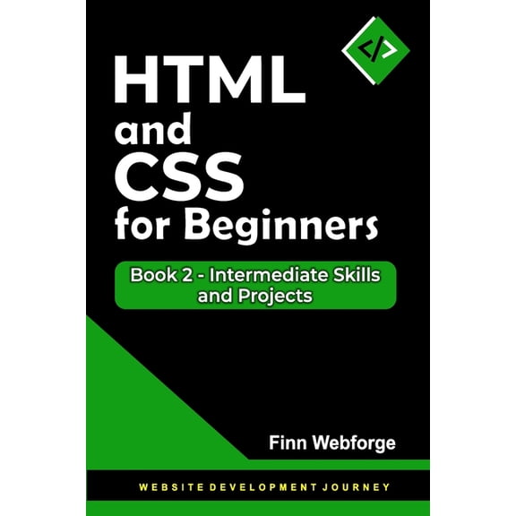 Website Development Journey HTML and CSS for Beginners: Book 2 - Intermediate Skills and Projects, Book 2, (Paperback)