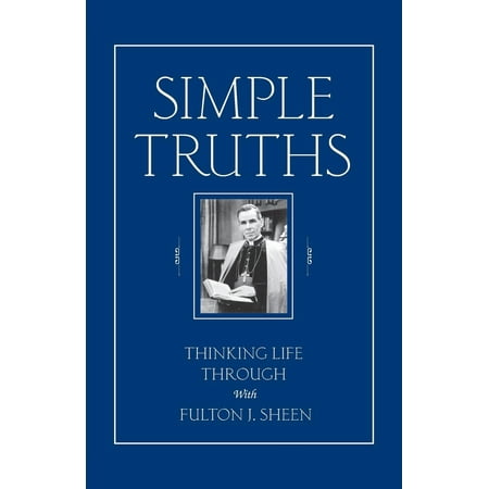 Simple Truths : Thinking Life Through with Fulton J. Sheen
