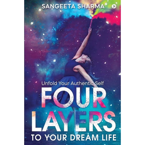 Four Layers to Your Dream Life: Unfold Your Authentic Self (Paperback)