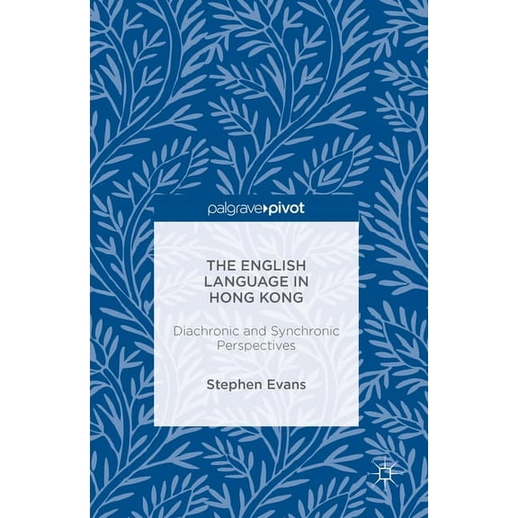 The English Language in Hong Kong: Diachronic and Synchronic Perspectives, (Hardcover)