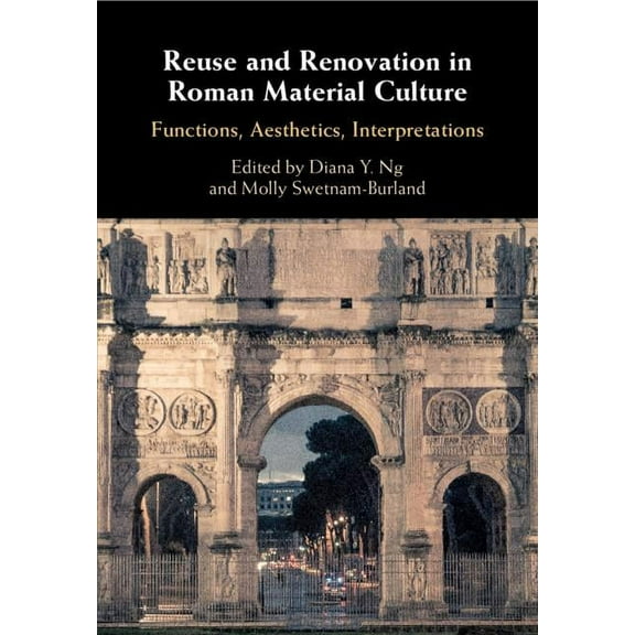 Reuse and Renovation in Roman Material Culture: Functions, Aesthetics, Interpretations, (Hardcover)