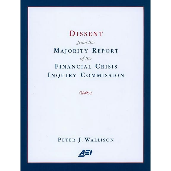 Dissent from the Majority Report of the Financial Crisis Inquiry Commission (Paperback)
