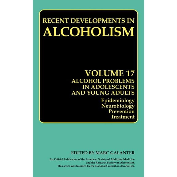 Recent Developments in Alcoholism Alcohol Problems in Adolescents and Young Adults: Epidemiology. Neurobiology. Prevention. and Treatment, Book 17, (Hardcover)