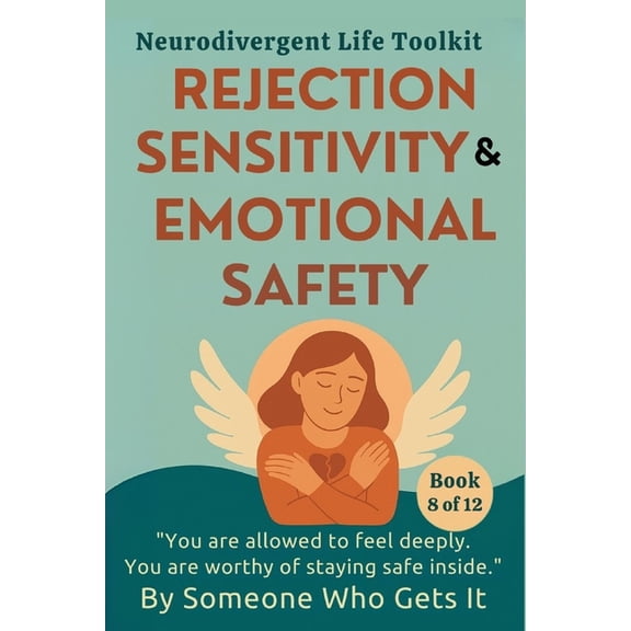 The Neurodivergent Life Rejection Sensitivity & Emotional Safety: A Gentle Guide to RSD, Intense Emotions, and Trusting Yourself Again, Book 8, (Paperback)
