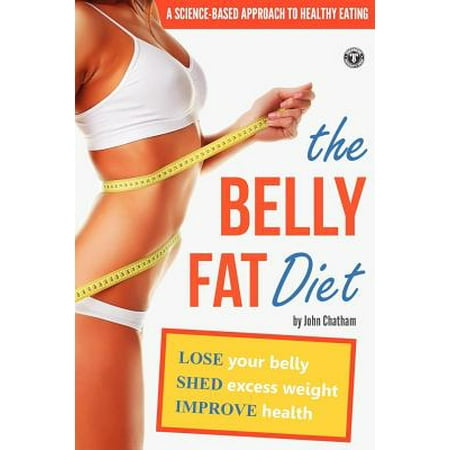 Lose Excess Fat - Belly Fat Diet : Lose Your Belly, Shed Excess Weight, Improve Health