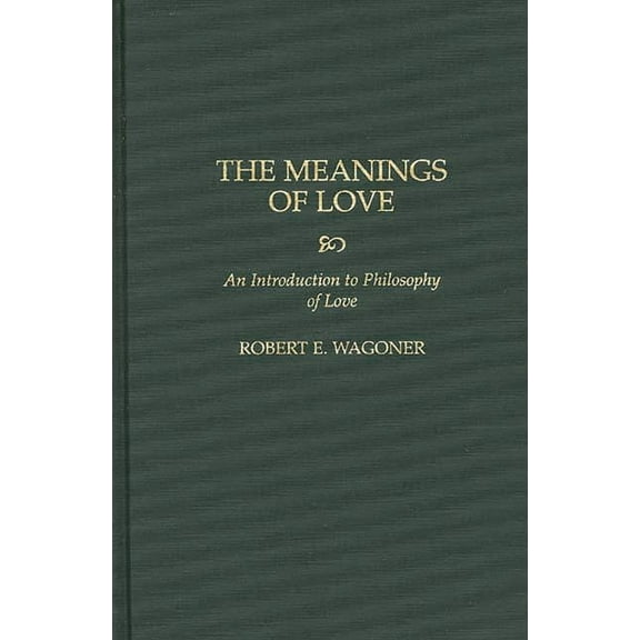 The Meanings of Love: An Introduction to Philosophy of Love, (Hardcover)
