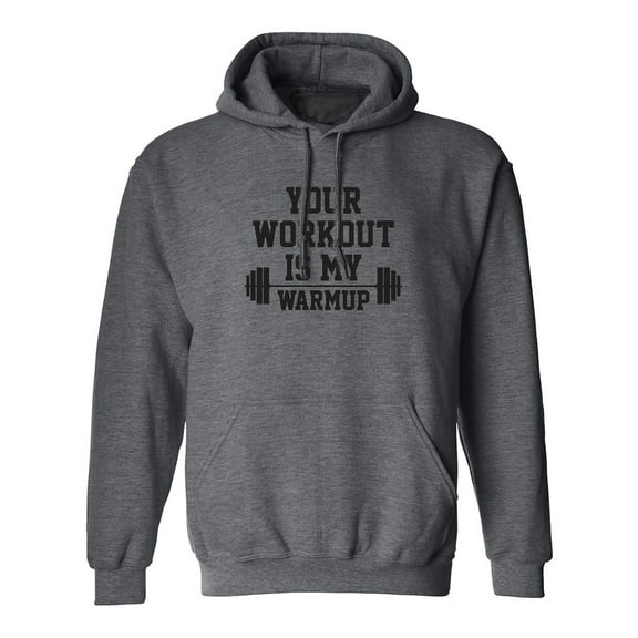Your Workout Is My Warmup Adult Hooded Sweatshirt