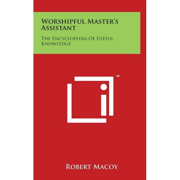 Worshipful Master's Assistant: The Encyclopedia of Useful Knowledge, (Hardcover)