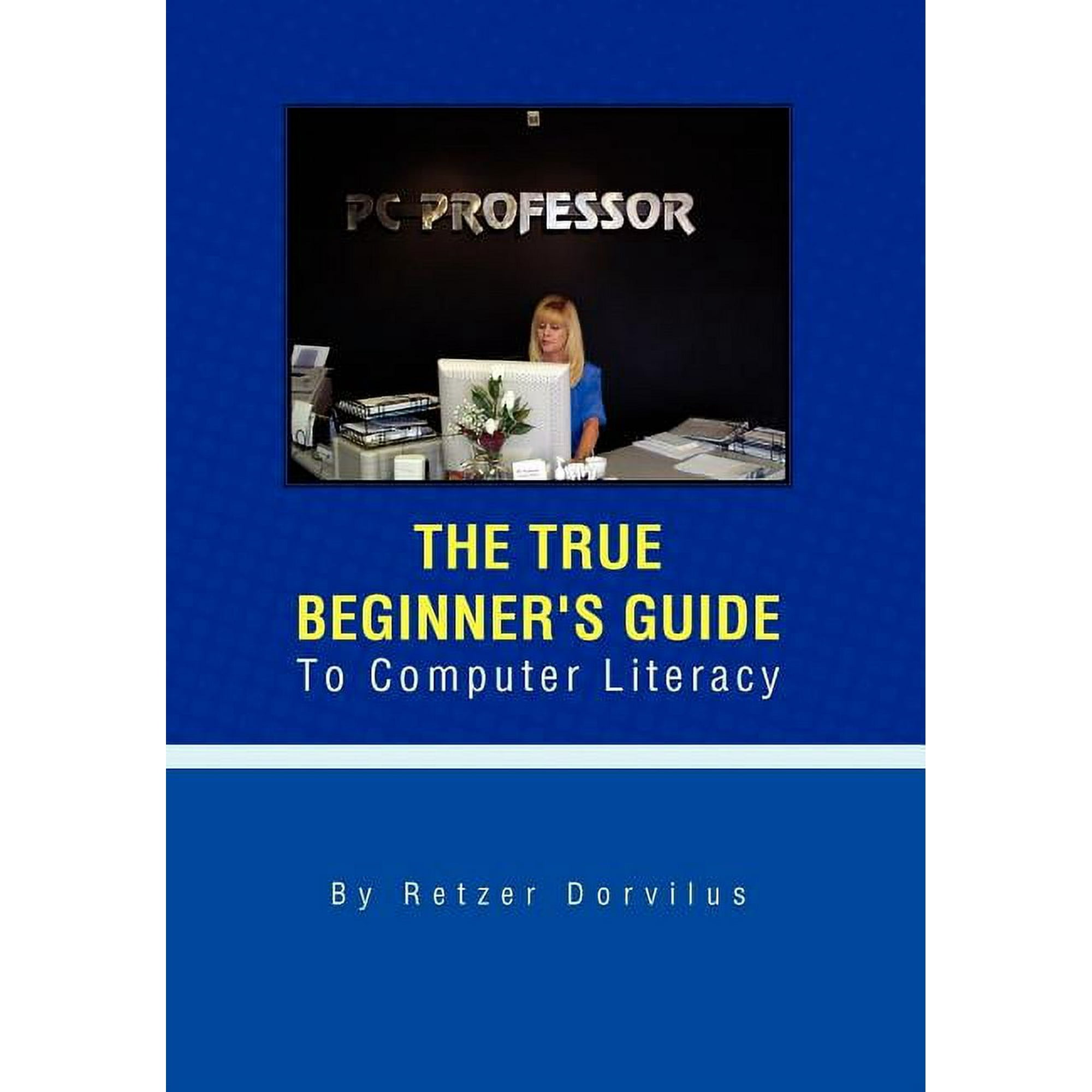 The True Beginner's Guide To Computer Literacy, (Hardcover)