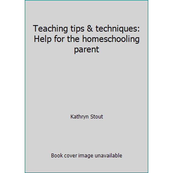 Pre-Owned Teaching tips & techniques: Help for the homeschooling parent (Paperback) 1891975072 9781891975073