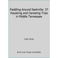 thumbnail image 1 of Pre-Owned Paddling Around Nashville: 37 Kayaking and Canoeing Trips in Middle Tennessee (Paperback) 097645680X 9780976456803, 1 of 1
