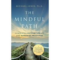 The Mindful Path: Combining Psychotherapy and Buddhist Practices, (Hardcover)
