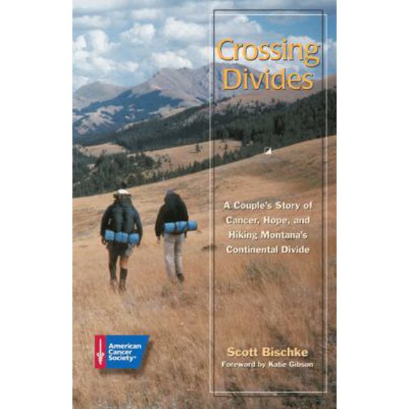 Pre-Owned Crossing Divides : A Couple's Story of Cancer, Hope, and Hiking Montana's Continental Divide