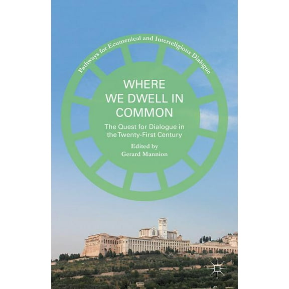 Pathways for Ecumenical and Interreligio Where We Dwell in Common: The Quest for Dialogue in the Twenty-First Century, (Hardcover)
