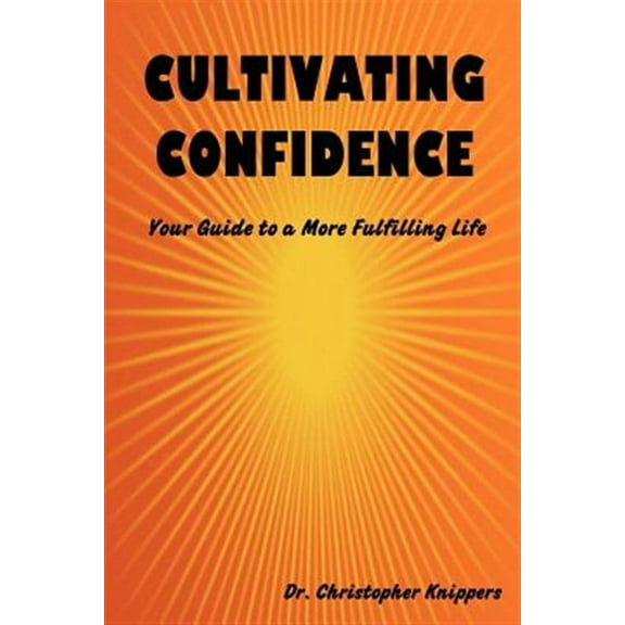 Cultivating Confidence: Your Guide to a More Fulfilling Life (Paperback)