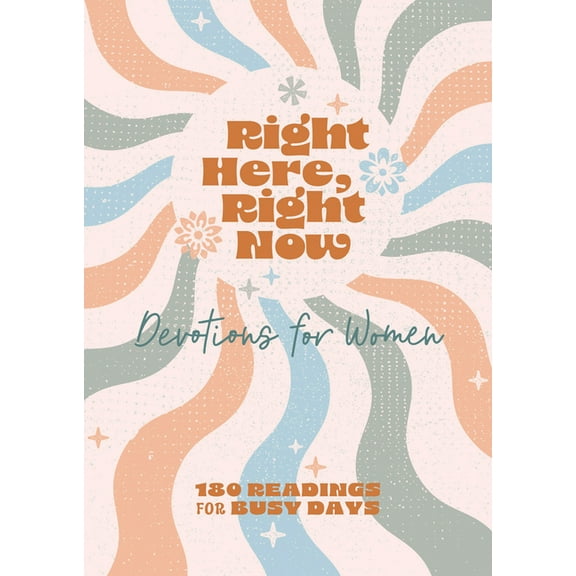 Right Here, Right Now Devotions for Women : 180 Readings for Busy Days (Paperback)
