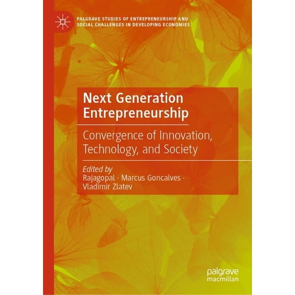 Palgrave Studies of Entrepreneurship and Next Generation Entrepreneurship: Convergence of Innovation, Technology, and Society, (Hardcover)
