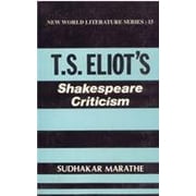 T.S. Eliot's Shakespeare Criticism: A Perfect Form of Development (New World Literature Series) - Sudhakar Marathe