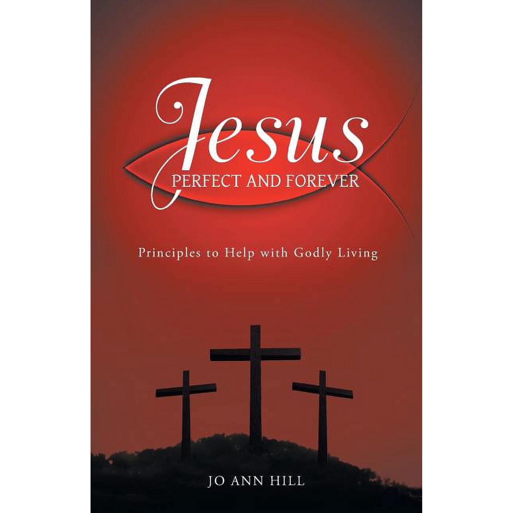 Jesus Perfect and Forever: Principles to Help with Godly Living (Paperback)