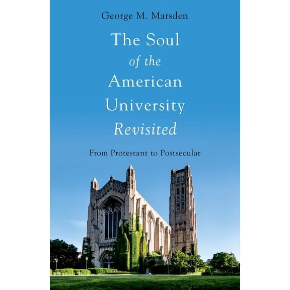 Soul of the American University Revisited: From Protestant to Postsecular, (Paperback)