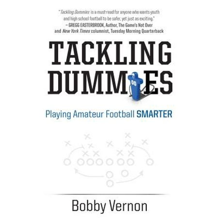 - Tackling Dummies : Playing Amateur Football Smarter