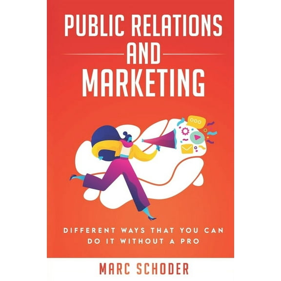 DIY: Public Relations and Marketing: Different ways that you can do it without a pro (Paperback)